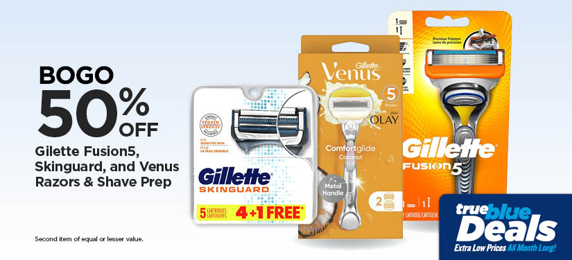 BOGO 50% Gilette Fusion5, Skinguard, and Venus Razors & Shave Prep*Second item of equal or lesser value.